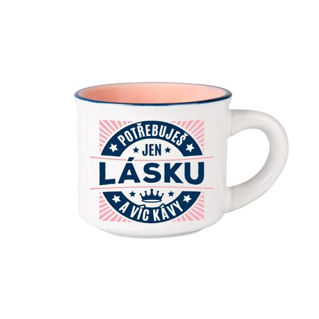 Espresso hrníček - Potřebuješ jen lásku